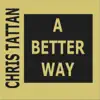 Chris Tattan - A Better Way - Single